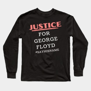 George Floyd Say His Name, Justice Long Sleeve T-Shirt